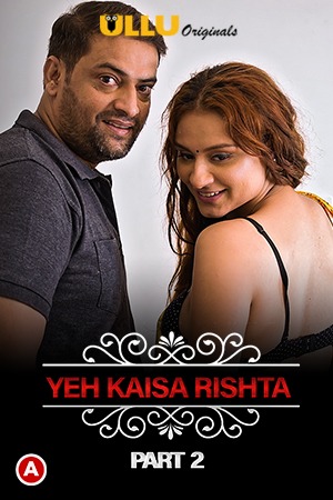 18+ Yeh Kaisa Rishta (Part 2 ) Charmsukh 2021 S01 Hindi Ullu APP Full Movie